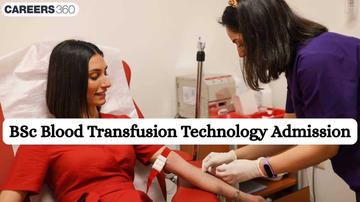 BSc Blood Transfusion Technology Admission 2025: Course, Fees, Eligibility, Top Colleges